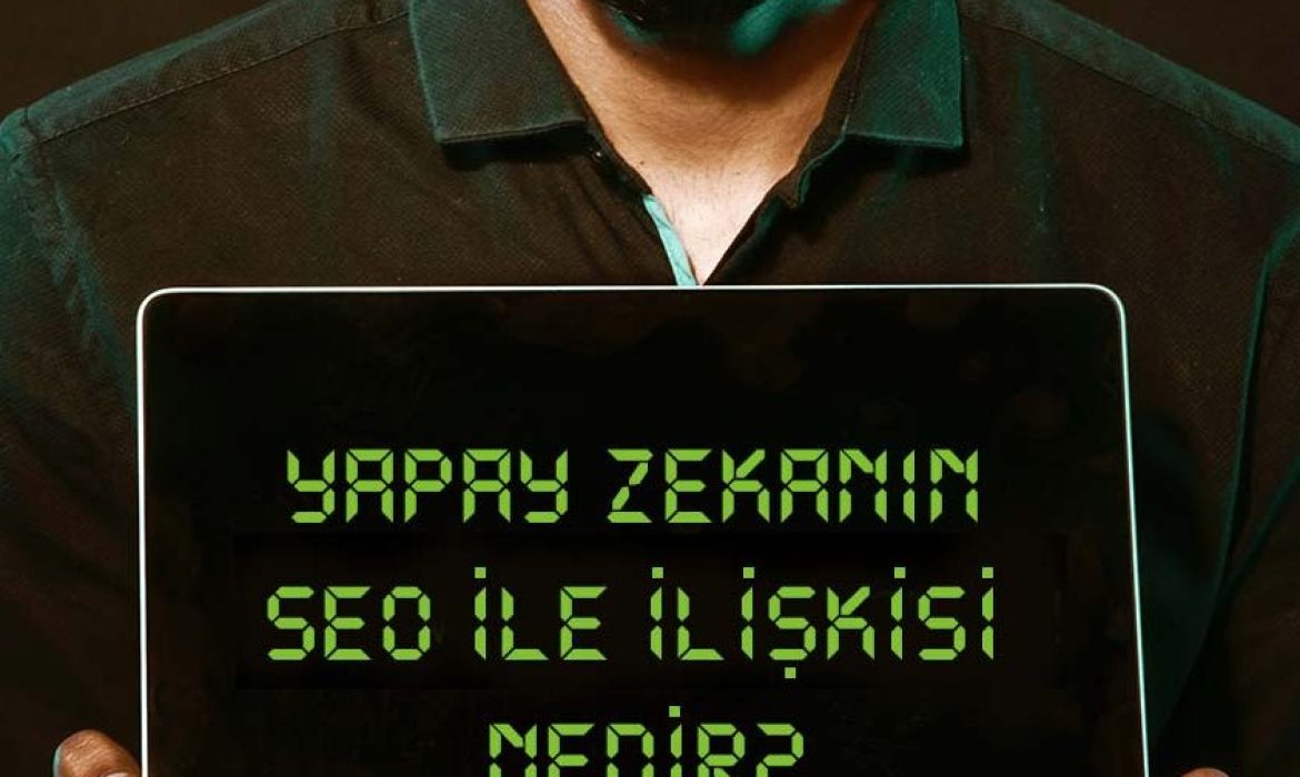 Yapay zekanın SEO ile ilişkisi nedir?